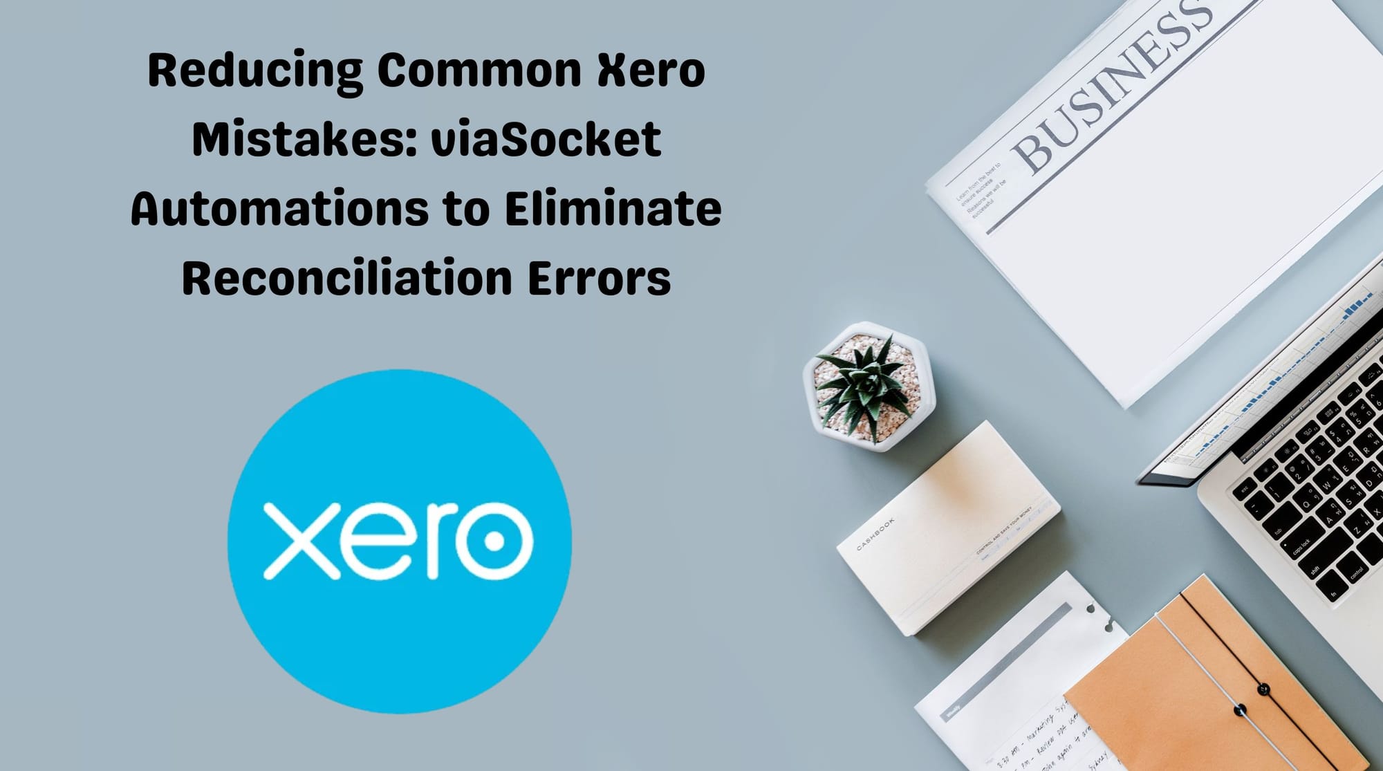 Reducing Common Xero Mistakes: viaSocket Automations to Eliminate Reconciliation Errors